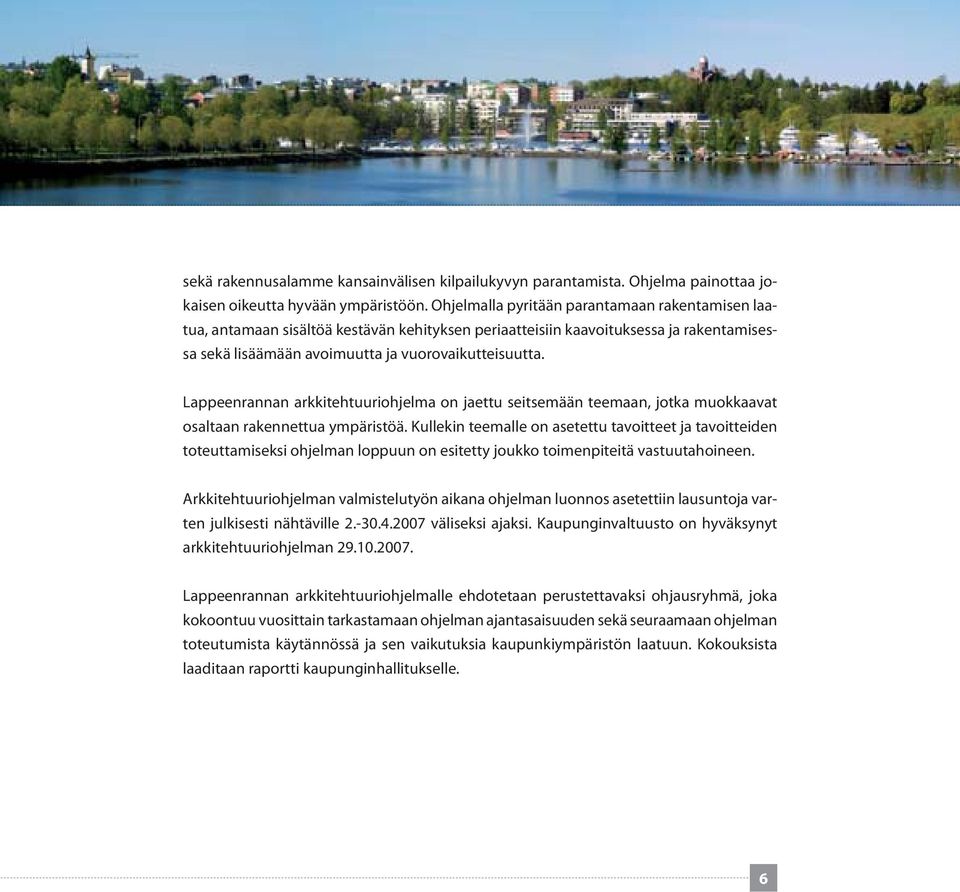 Lappeenrannan arkkitehtuuriohjelma on jaettu seitsemään teemaan, jotka muokkaavat osaltaan rakennettua ympäristöä.