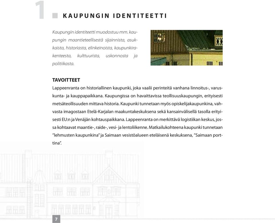 TAVOITTEET Lappeenranta on historiallinen kaupunki, joka vaalii perinteitä vanhana linnoitus-, varuskunta- ja kauppapaikkana.