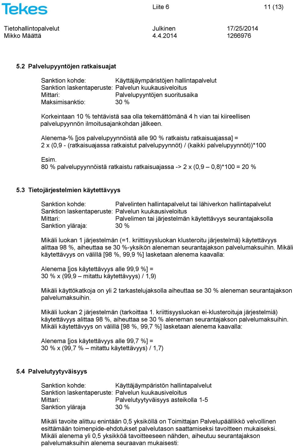 tai kiireellisen palvelupyynnön ilmoitusajankohdan jälkeen.