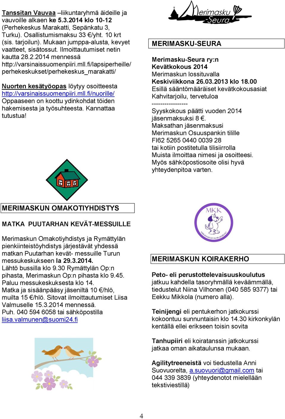 fi/lapsiperheille/ perhekeskukset/perhekeskus_marakatti/ Nuorten kesätyöopas löytyy osoitteesta http://varsinaissuomenpiiri.mll.