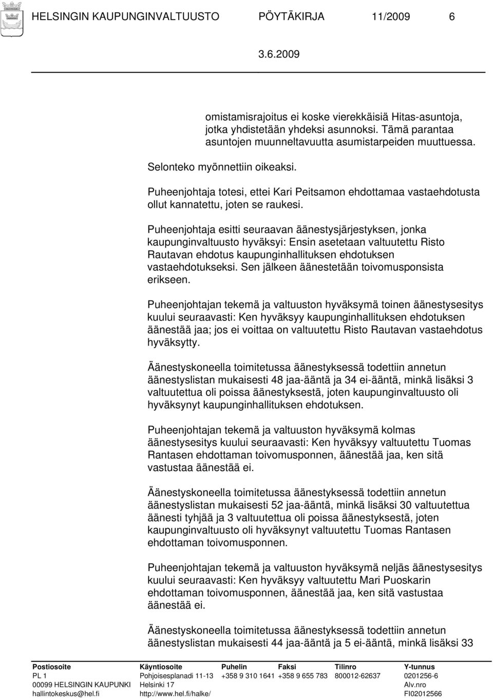 Puheenjohtaja totesi, ettei Kari Peitsamon ehdottamaa vastaehdotusta ollut kannatettu, joten se raukesi.