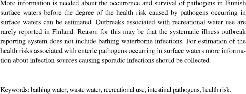 Reason for this may be that the systematic illness outbreak reporting system does not include bathing waterborne infections.