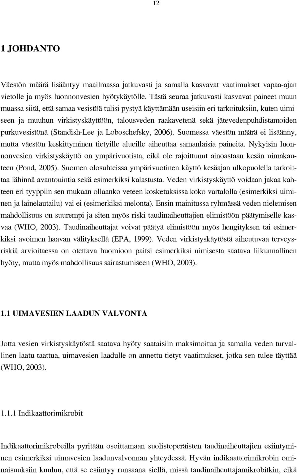 raakavetenä sekä jätevedenpuhdistamoiden purkuvesistönä (Standish-Lee ja Loboschefsky, 2006).