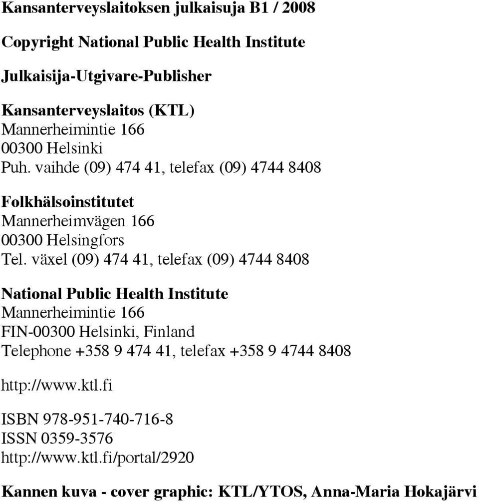 växel (09) 474 41, telefax (09) 4744 8408 National Public Health Institute Mannerheimintie 166 FIN-00300 Helsinki, Finland Telephone +358 9 474 41,