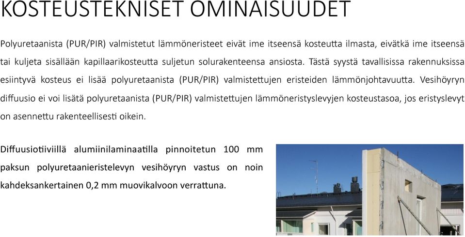 Tästä syystä tavallisissa rakennuksissa esiintyvä kosteus ei lisää polyuretaanista (PUR/PIR) valmistefujen eristeiden lämmönjohtavuufa.