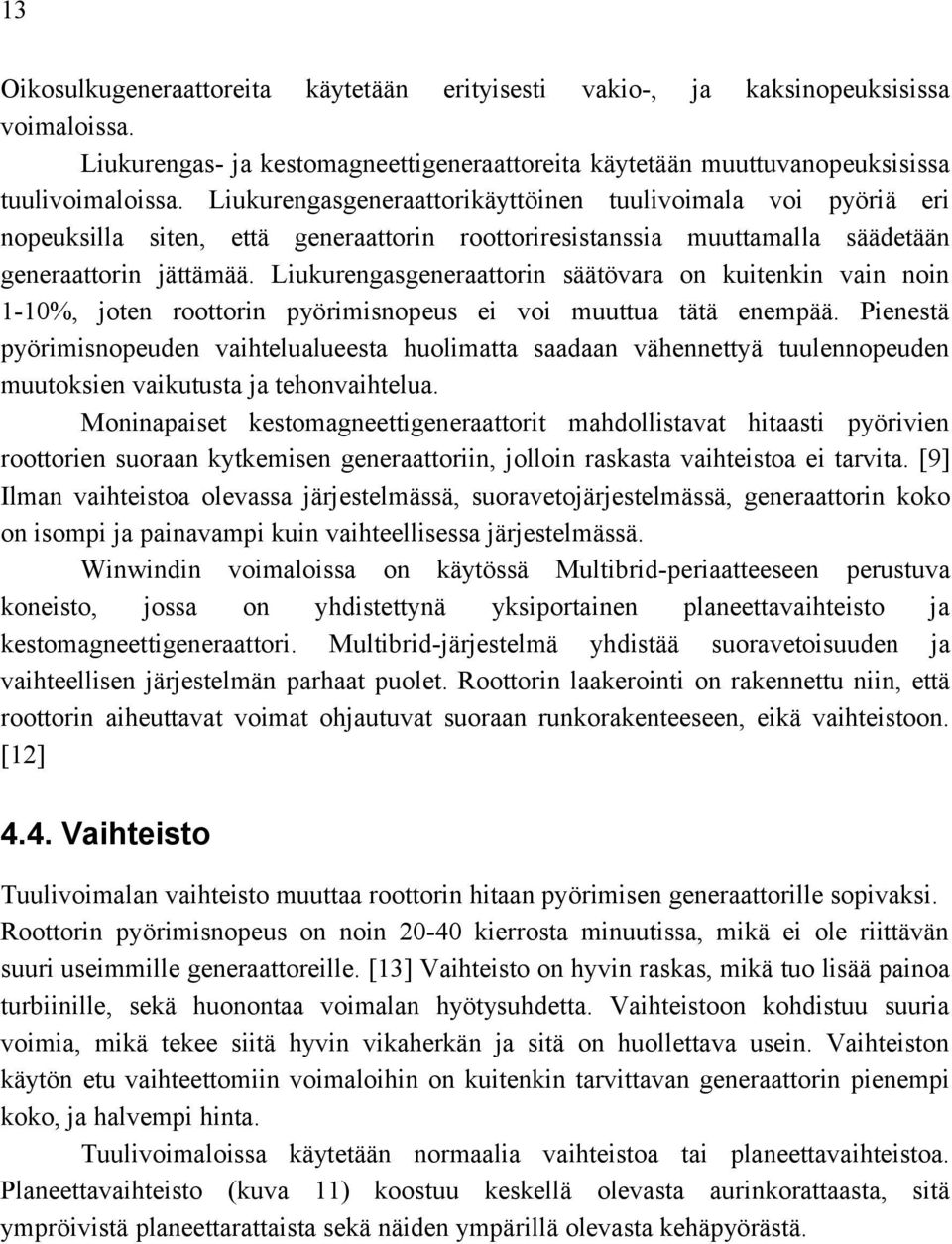 Liukurengasgeneraattorin säätövara on kuitenkin vain noin 1-10%, joten roottorin pyörimisnopeus ei voi muuttua tätä enempää.