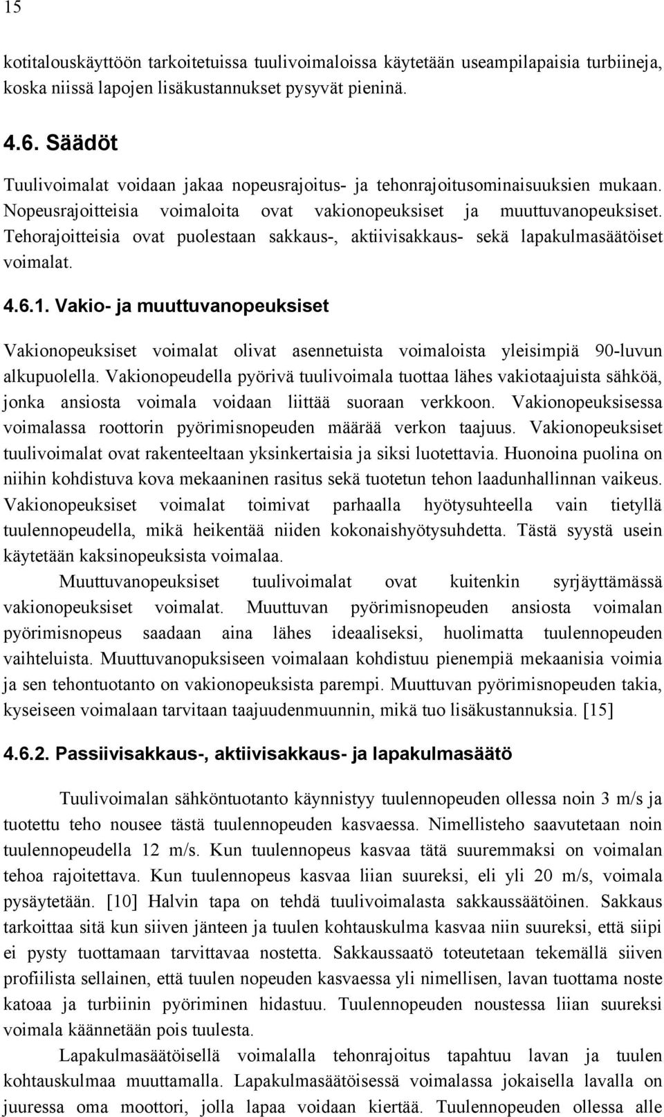 Tehorajoitteisia ovat puolestaan sakkaus-, aktiivisakkaus- sekä lapakulmasäätöiset voimalat. 4.6.1.