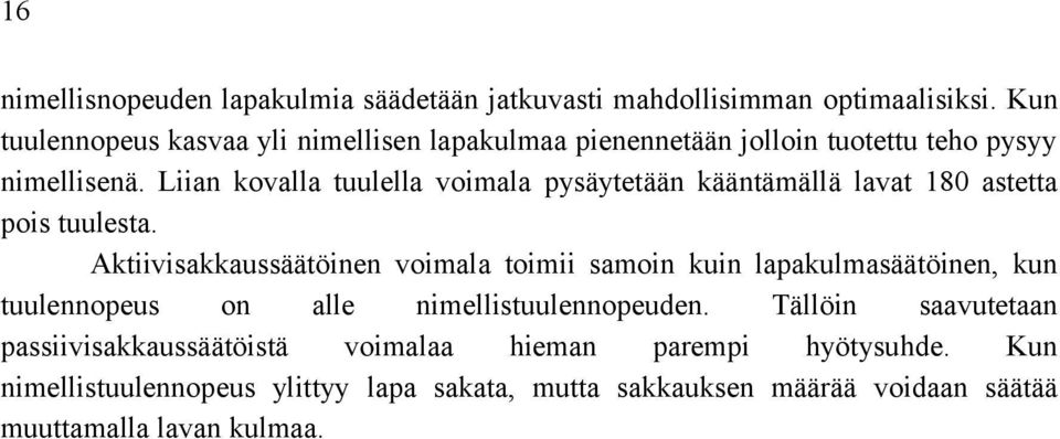 Liian kovalla tuulella voimala pysäytetään kääntämällä lavat 180 astetta pois tuulesta.