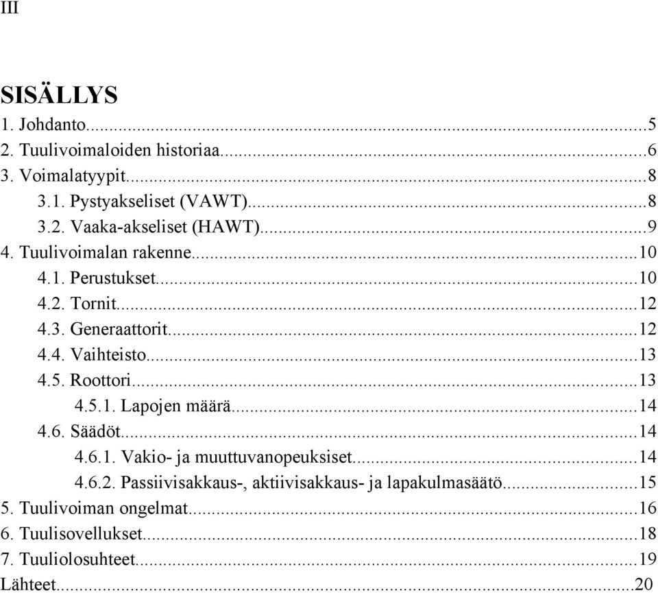 Roottori...13 4.5.1. Lapojen määrä...14 4.6. Säädöt...14 4.6.1. Vakio- ja muuttuvanopeuksiset...14 4.6.2.