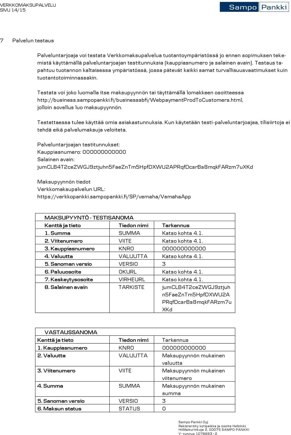 Testata voi joko luomalla itse maksupyynnön tai täyttämällä lomakkeen osoitteessa http://business.sampopankki.fi/businesssbfi/webpaymentprodtocustomers.html, jolloin sovellus luo maksupyynnön.