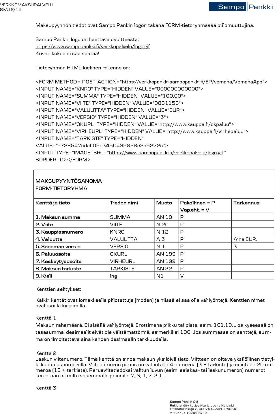 fi/SP/vemaha/VemahaApp"> <INPUT NAME="KNRO" TYPE="HIDDEN" VALUE="000000000000"> <INPUT NAME="SUMMA" TYPE="HIDDEN" VALUE="100,00"> <INPUT NAME="VIITE" TYPE="HIDDEN" VALUE="9861156"> <INPUT