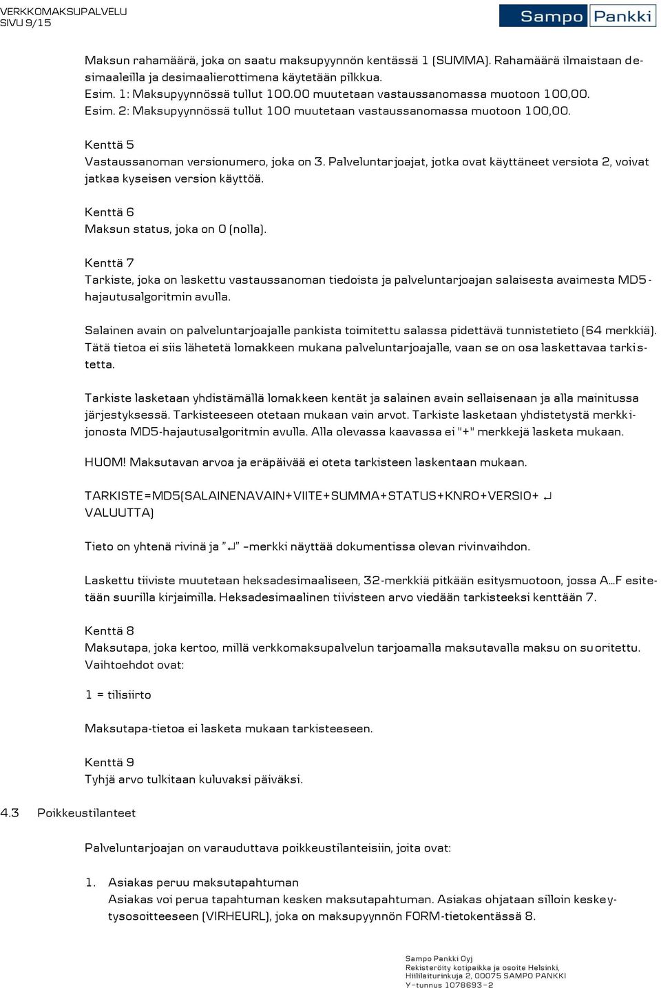 Palveluntarjoajat, jotka ovat käyttäneet versiota 2, voivat jatkaa kyseisen version käyttöä. Kenttä 6 Maksun status, joka on 0 (nolla).