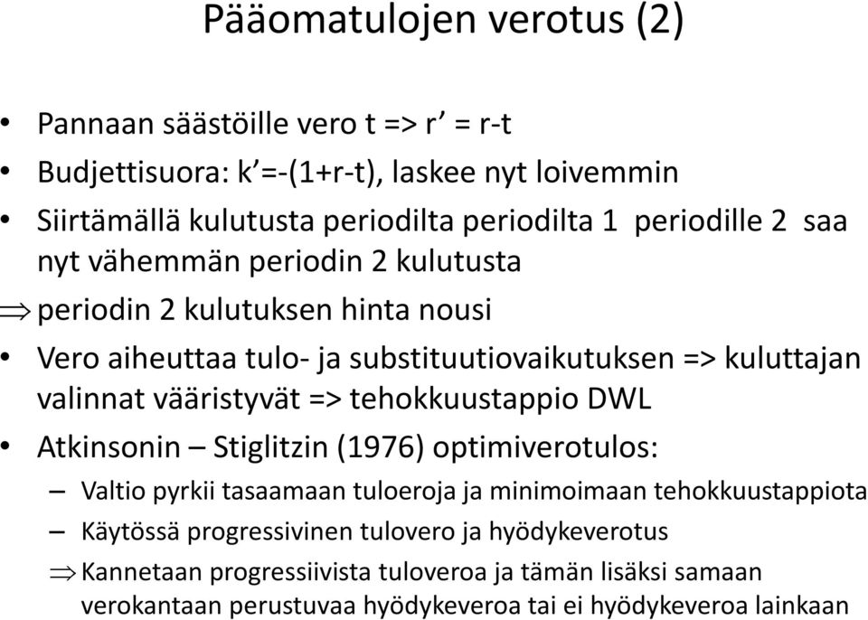 vääristyvät => tehokkuustappio DWL Atkinsonin Stiglitzin (1976) optimiverotulos: Valtio pyrkii tasaamaan tuloeroja ja minimoimaan tehokkuustappiota Käytössä