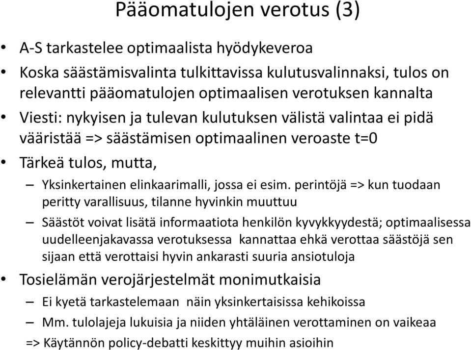 perintöjä => kun tuodaan peritty varallisuus, tilanne hyvinkin muuttuu Säästöt voivat lisätä informaatiota henkilön kyvykkyydestä; optimaalisessa uudelleenjakavassa verotuksessa kannattaa ehkä