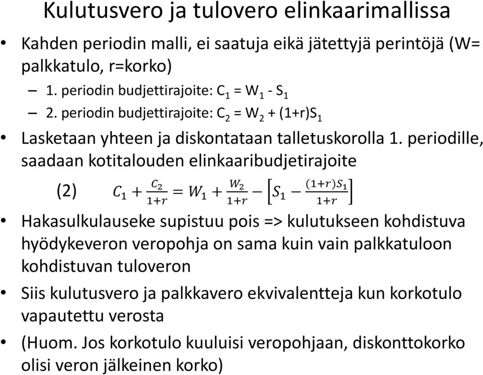 periodille, saadaan kotitalouden elinkaaribudjetirajoite (2) C 1 + C 2 = W 1+r 1 + W 2 S 1+r 1 (1+r)S 1 1+r Hakasulkulauseke supistuu pois => kulutukseen kohdistuva