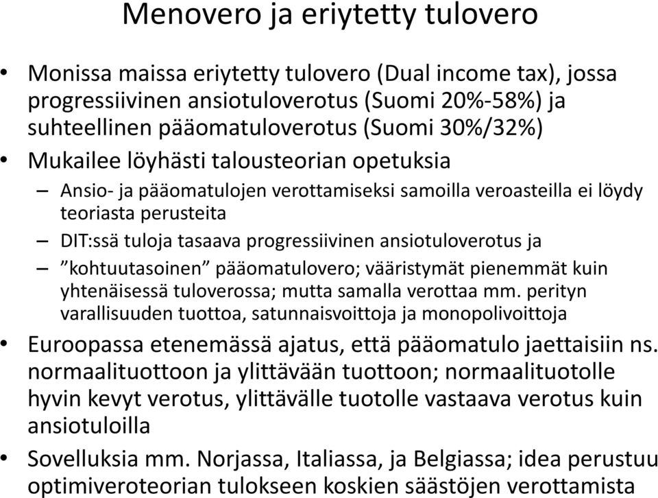 pääomatulovero; vääristymät pienemmät kuin yhtenäisessä tuloverossa; mutta samalla verottaa mm.