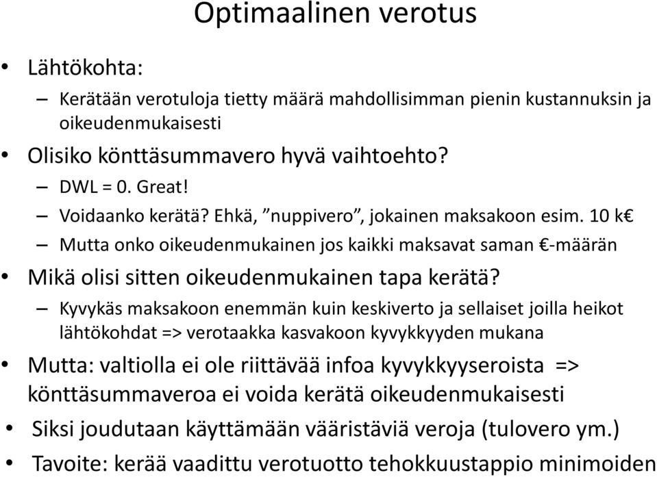 Kyvykäs maksakoon enemmän kuin keskiverto ja sellaiset joilla heikot lähtökohdat => verotaakka kasvakoon kyvykkyyden mukana Mutta: valtiolla ei ole riittävää infoa