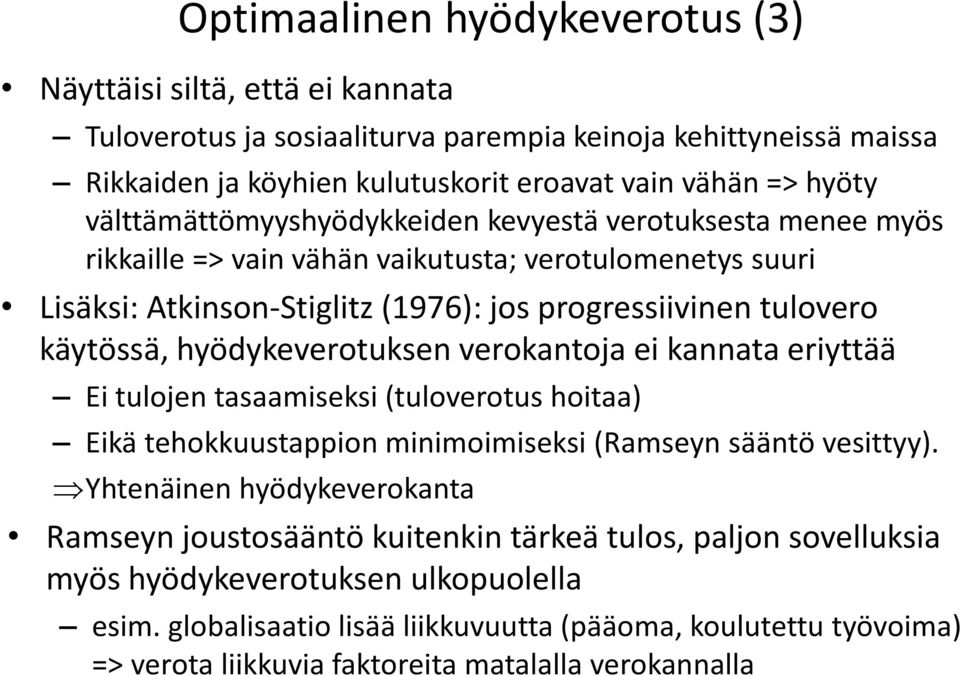 hyödykeverotuksen verokantoja ei kannata eriyttää Ei tulojen tasaamiseksi (tuloverotus hoitaa) Eikä tehokkuustappion minimoimiseksi (Ramseyn sääntö vesittyy).