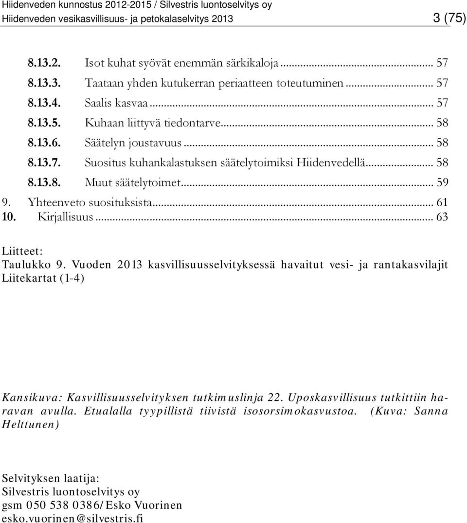 Yhteenveto suosituksista... 61 10. Kirjallisuus... 63 Liitteet: Taulukko 9.