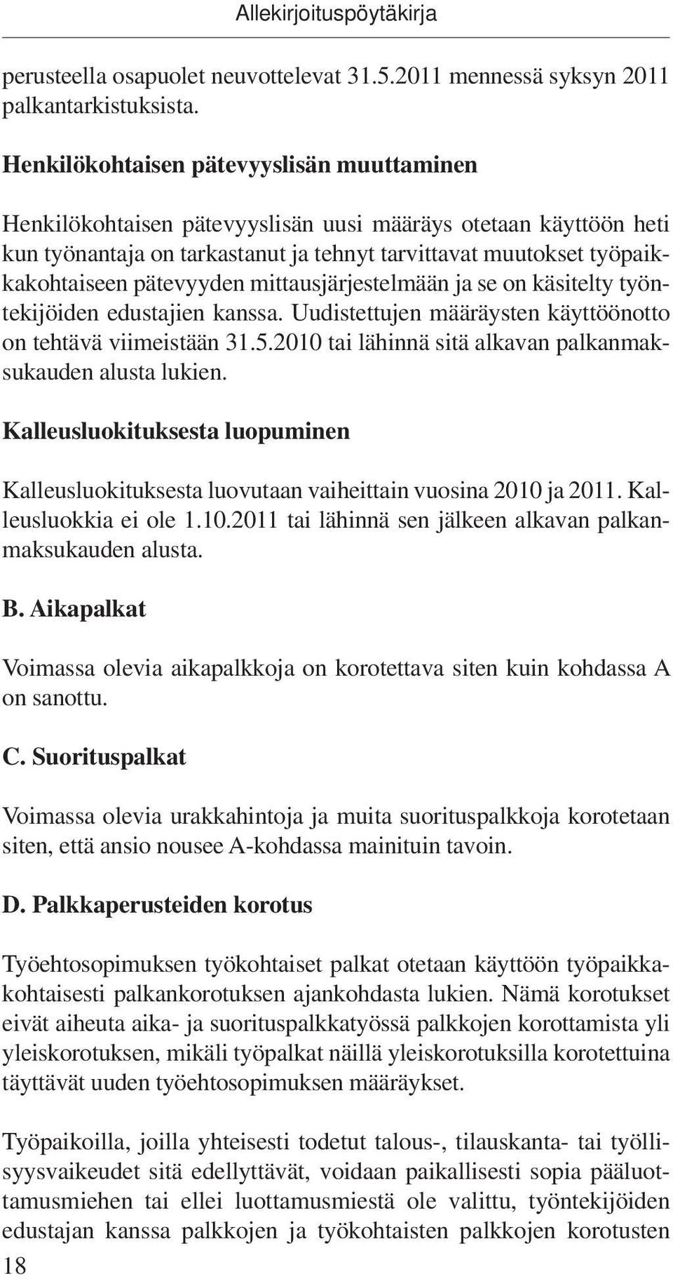 pätevyyden mittausjärjestelmään ja se on käsitelty työntekijöiden edustajien kanssa. Uudistettujen määräysten käyttöönotto on tehtävä viimeistään 31.5.