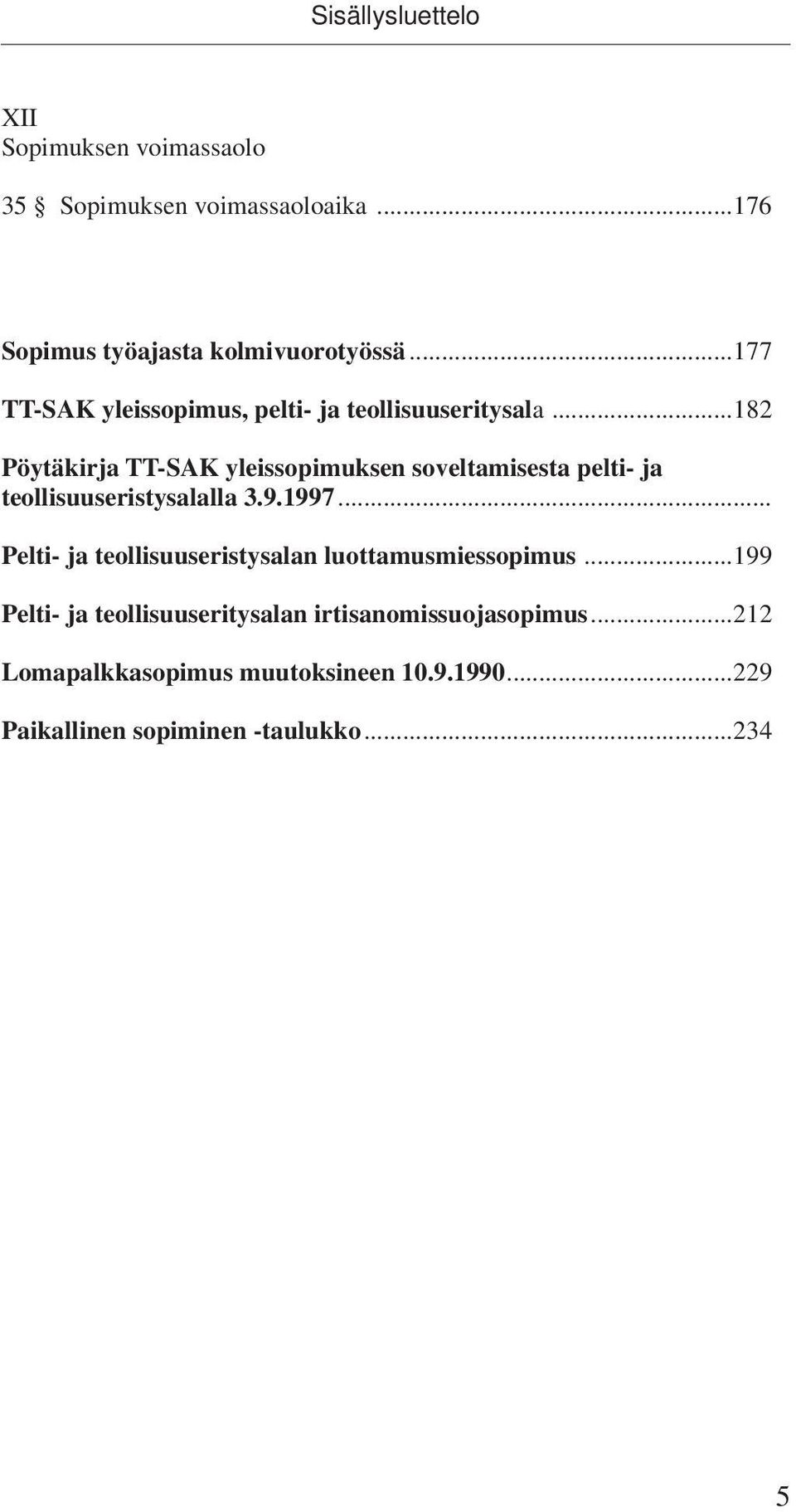 ..182 Pöytäkirja TT-SAK yleissopimuksen soveltamisesta pelti- ja teollisuuseristysalalla 3.9.1997.