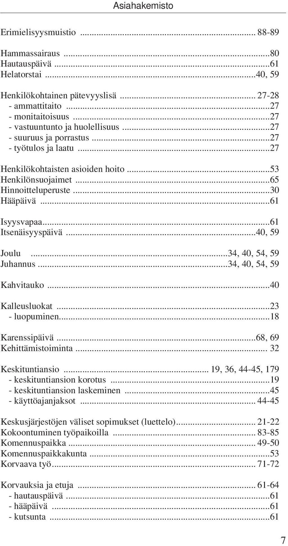 ..61 Isyysvapaa...61 Itsenäisyyspäivä...40, 59 Joulu...34, 40, 54, 59 Juhannus...34, 40, 54, 59 Kahvitauko...40 Kalleusluokat...23 - luopuminen...18 Karenssipäivä...68, 69 Kehittämistoiminta.