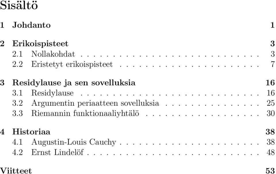 .............. 5 3.3 Riemannin funktionaaliyhtälö.................. 3 4 Historiaa 38 4. Augustin-Louis Cauchy.