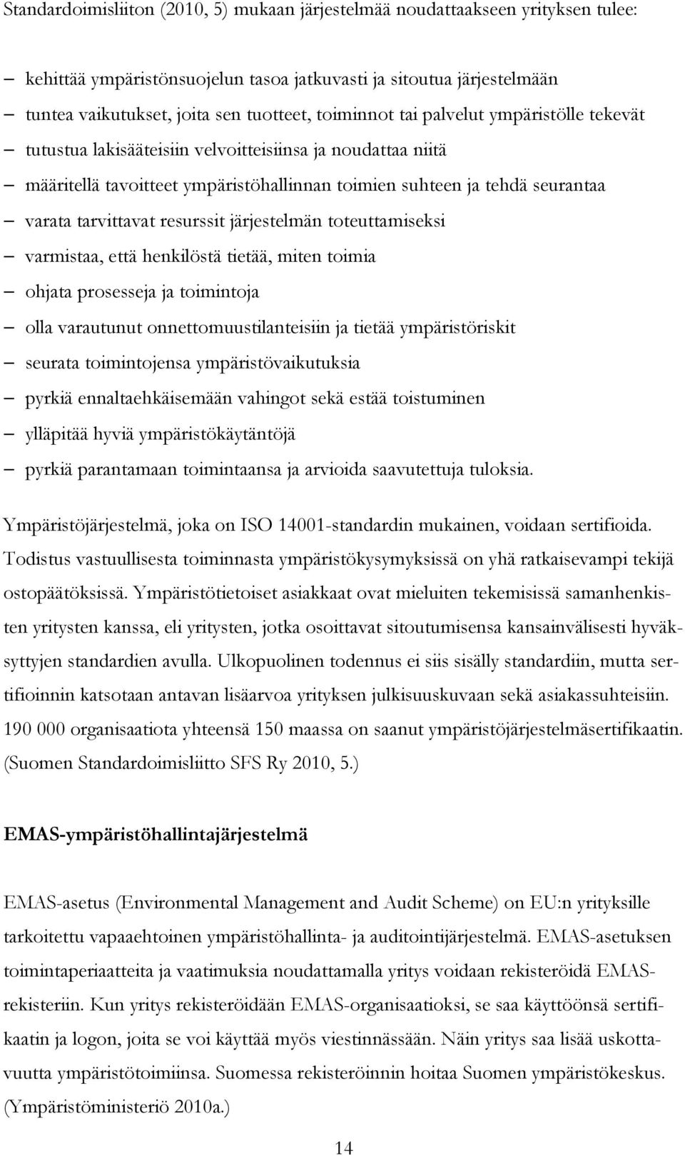 resurssit järjestelmän toteuttamiseksi varmistaa, että henkilöstä tietää, miten toimia ohjata prosesseja ja toimintoja olla varautunut onnettomuustilanteisiin ja tietää ympäristöriskit seurata