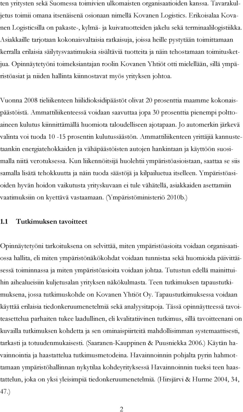 Asiakkaille tarjotaan kokonaisvaltaisia ratkaisuja, joissa heille pystytään toimittamaan kerralla erilaisia säilytysvaatimuksia sisältäviä tuotteita ja näin tehostamaan toimitusketjua.