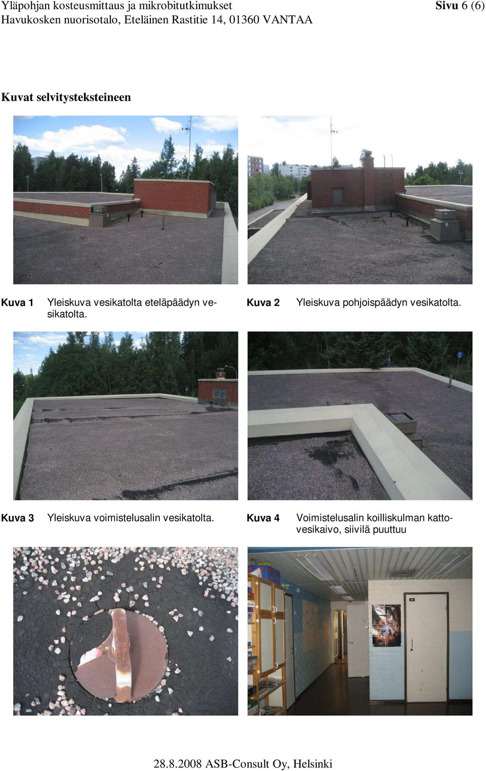 Kuva 2 Yleiskuva pohjoispäädyn vesikatolta.