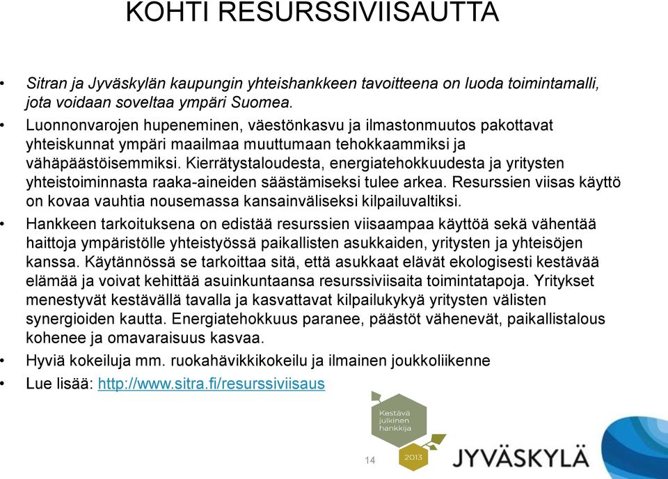 Kierrätystaloudesta, energiatehokkuudesta ja yritysten yhteistoiminnasta raaka-aineiden säästämiseksi tulee arkea.
