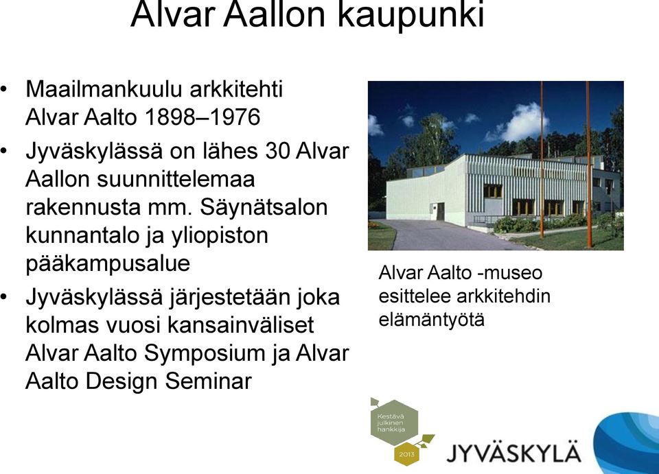 Säynätsalon kunnantalo ja yliopiston pääkampusalue Jyväskylässä järjestetään joka