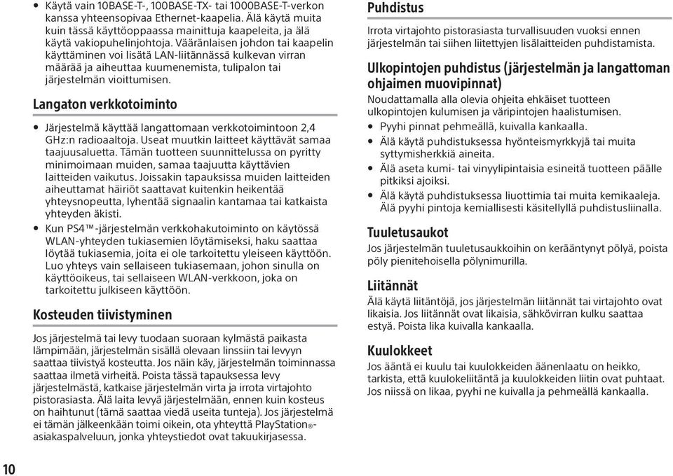 Langaton verkkotoiminto Järjestelmä käyttää langattomaan verkkotoimintoon 2,4 GHz:n radioaaltoja. Useat muutkin laitteet käyttävät samaa taajuusaluetta.