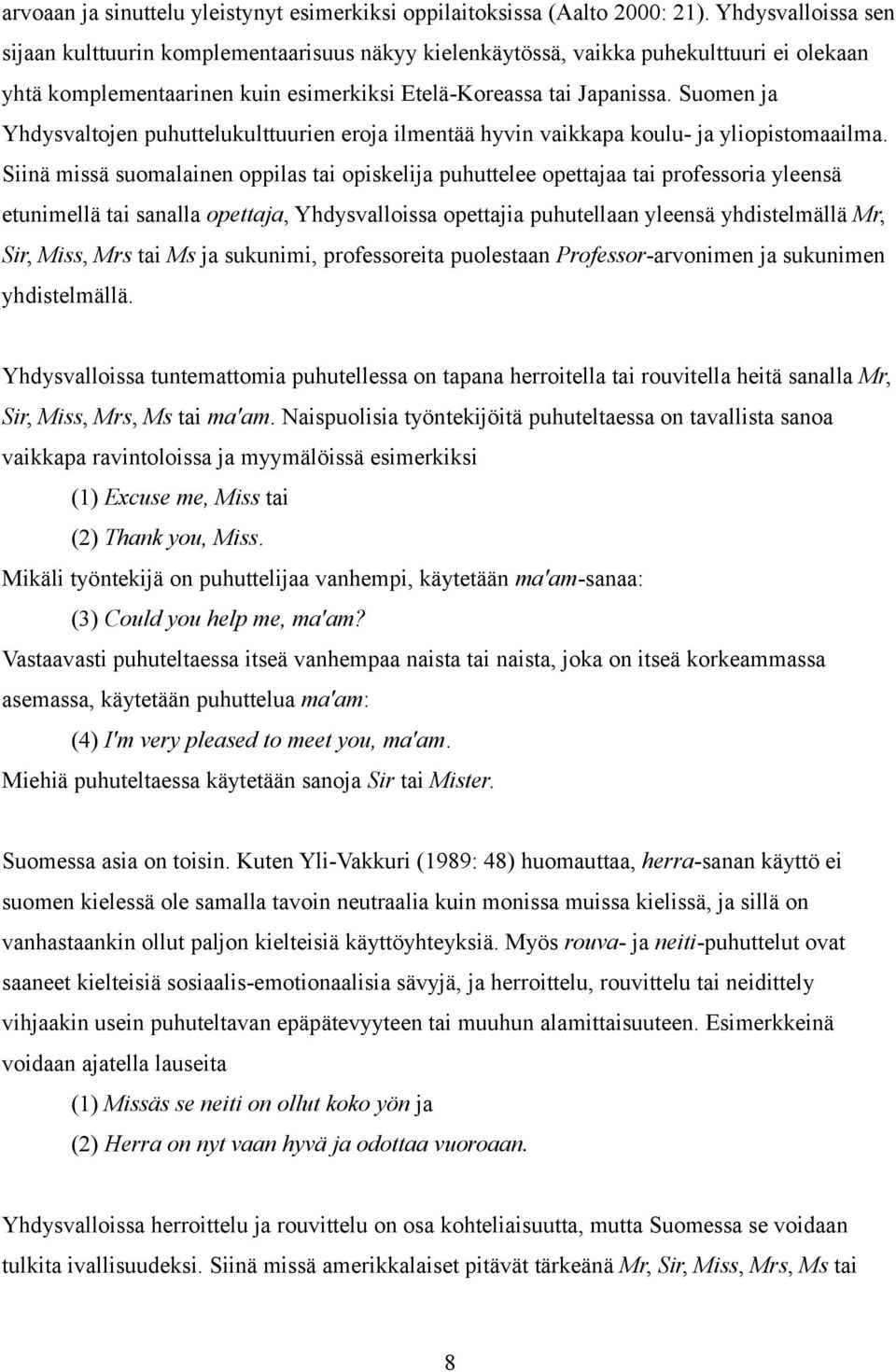 Suomen ja Yhdysvaltojen puhuttelukulttuurien eroja ilmentää hyvin vaikkapa koulu- ja yliopistomaailma.