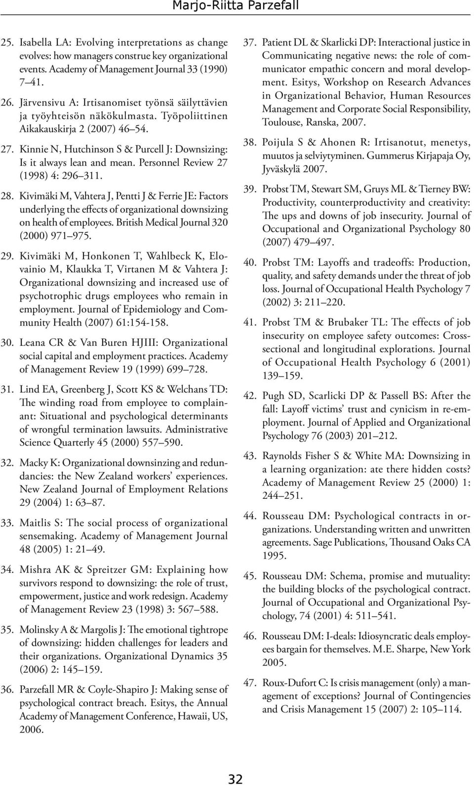 Kinnie N, Hutchinson S & Purcell J: Downsizing: Is it always lean and mean. Personnel Review 27 (1998) 4: 296 311. 28.