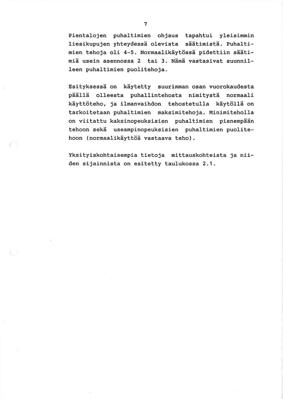 ( Esityksessa on kaytetty suurimman osan vuorokaudesta paalla olleesta puhallintehosta nimitysta normaali kayttoteho, ja ilmanvaihdon tehostetulla kaytolla on tarkoitetaan