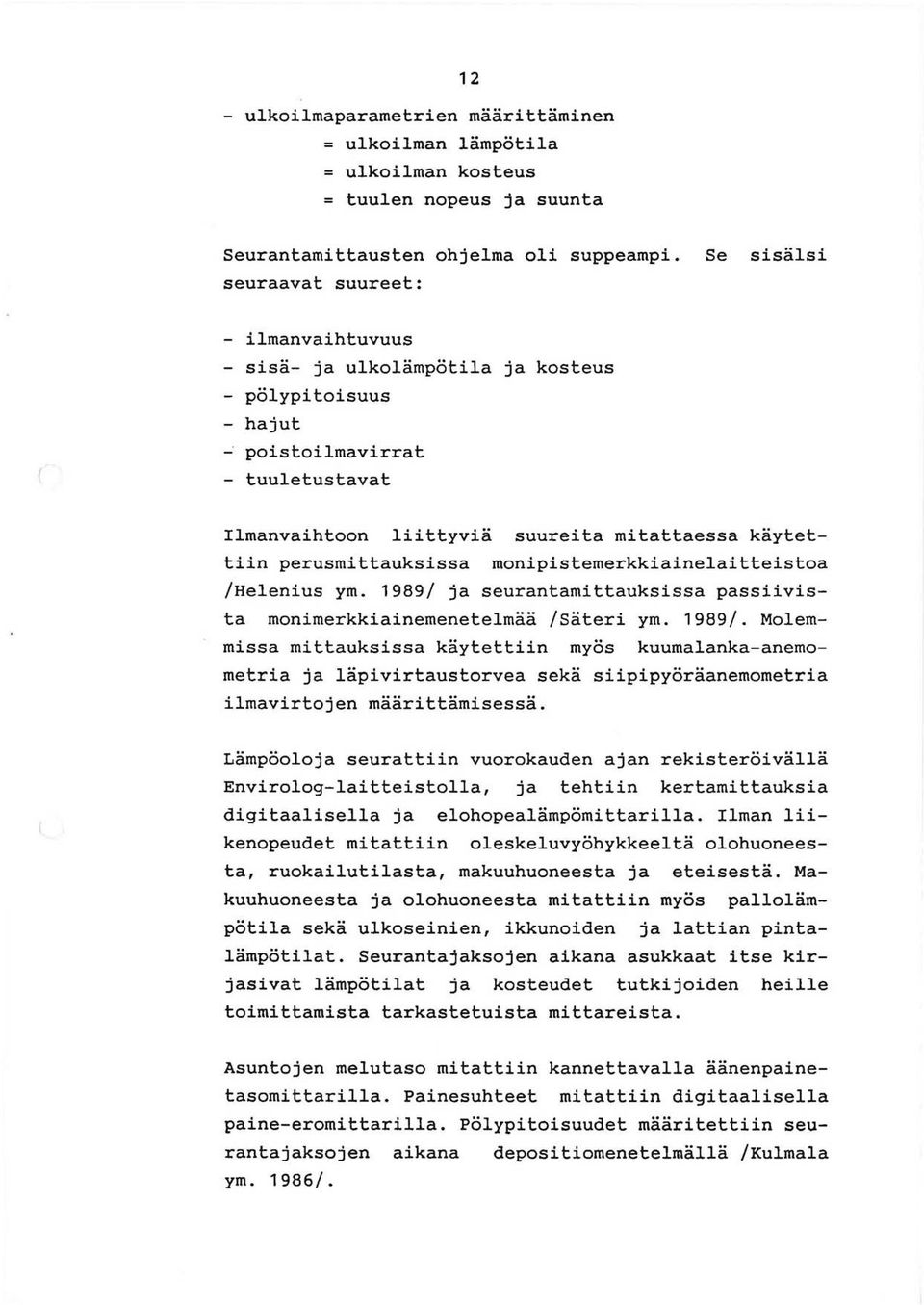 perusmittauksissa monipistemerkkiainelaitteistoa /Helenius ym. 1989/ 