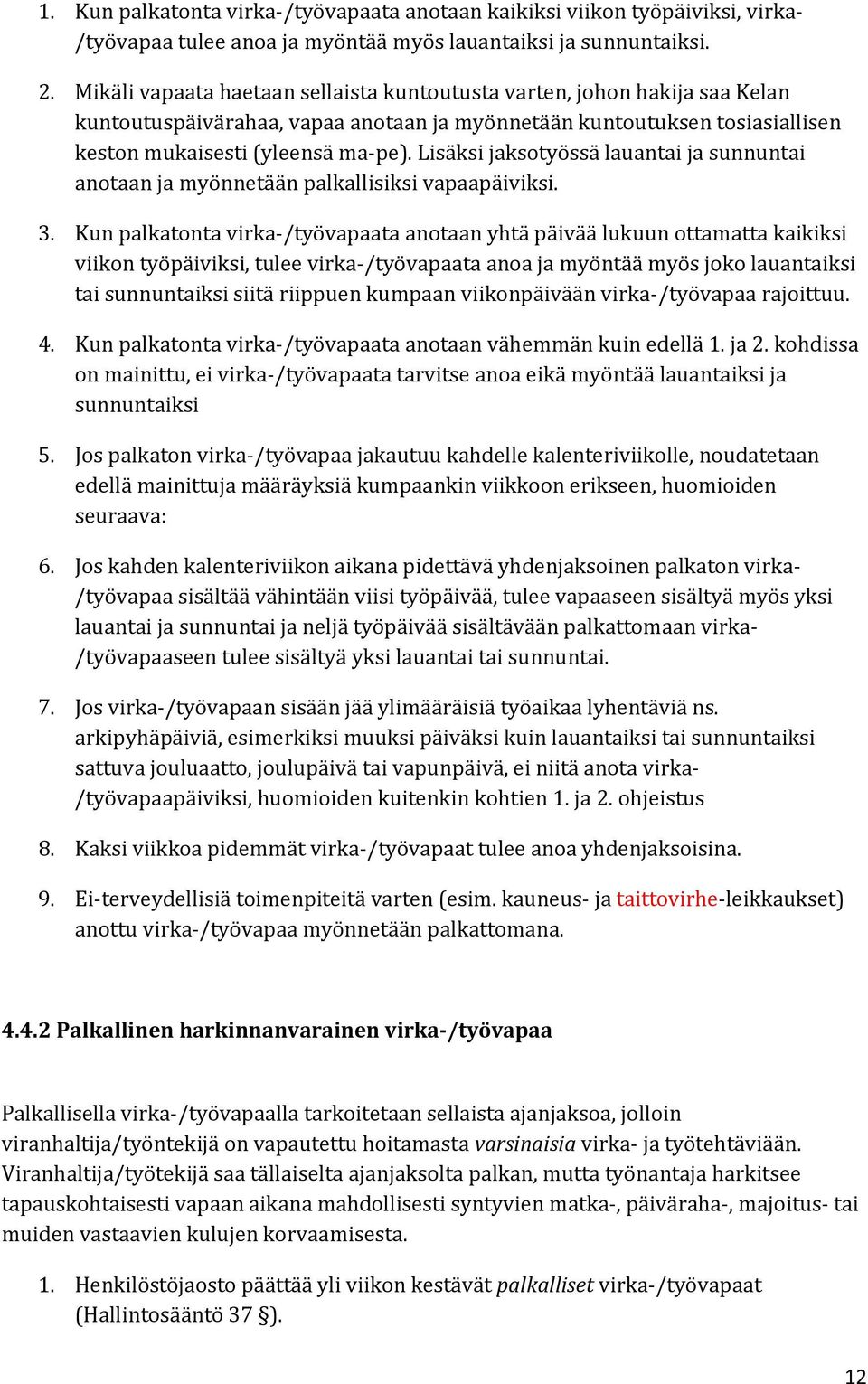 Lisäksi jaksotyössä lauantai ja sunnuntai anotaan ja myönnetään palkallisiksi vapaapäiviksi. 3.