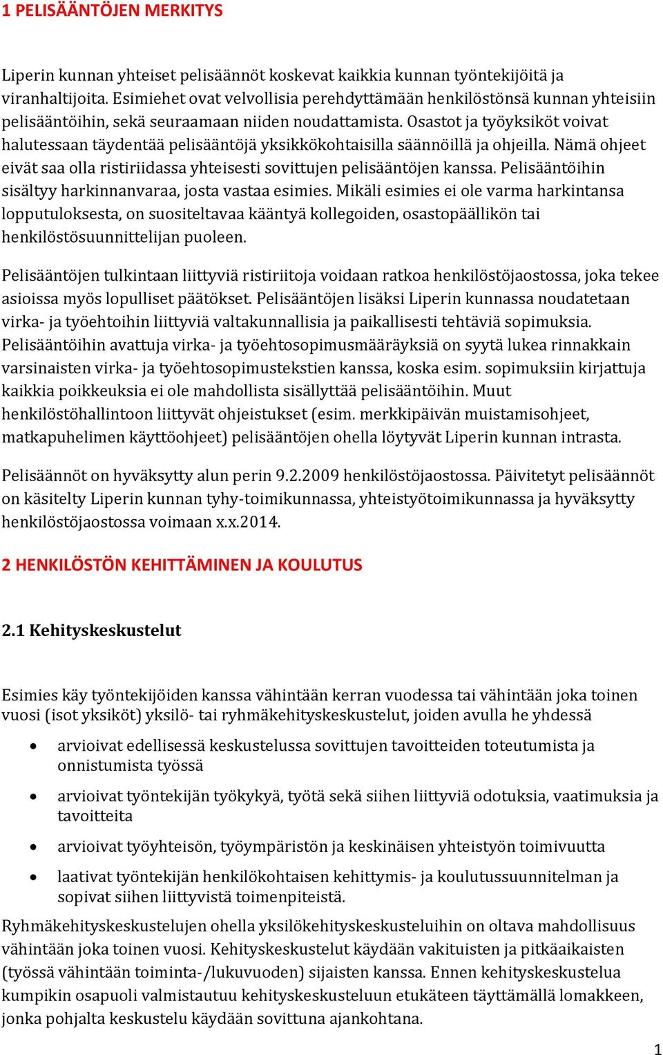 Osastot ja työyksiköt voivat halutessaan täydentää pelisääntöjä yksikkökohtaisilla säännöillä ja ohjeilla. Nämä ohjeet eivät saa olla ristiriidassa yhteisesti sovittujen pelisääntöjen kanssa.