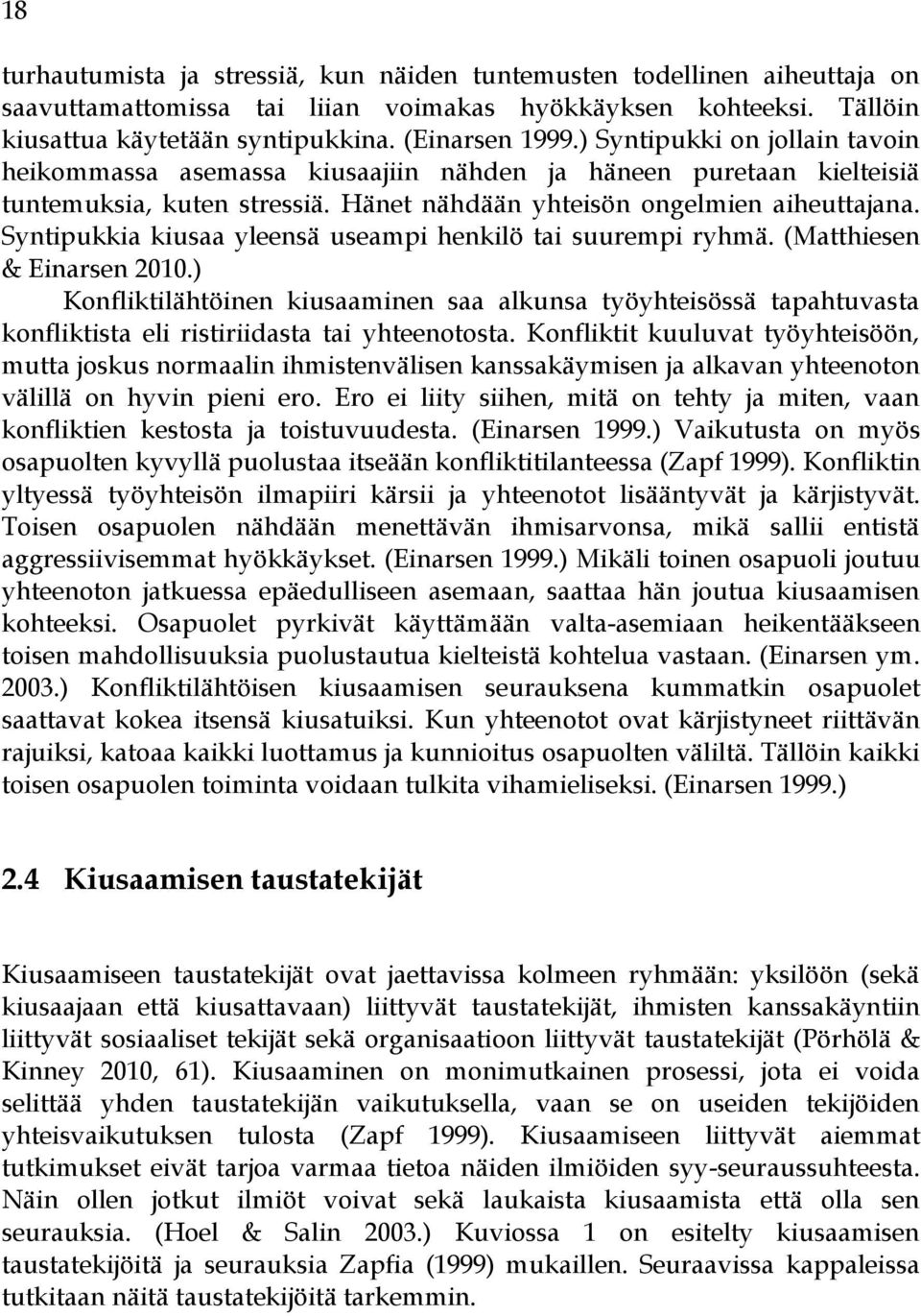 Syntipukkia kiusaa yleensä useampi henkilö tai suurempi ryhmä. (Matthiesen & Einarsen 2010.
