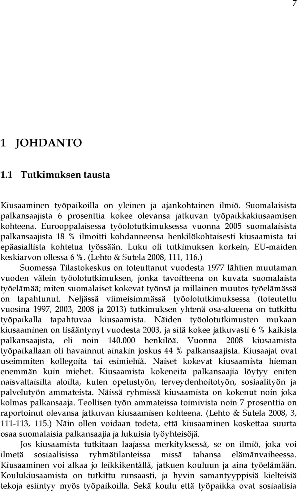 Luku oli tutkimuksen korkein, EU-maiden keskiarvon ollessa 6 %. (Lehto & Sutela 2008, 111, 116.