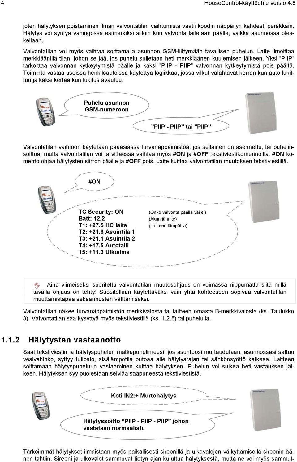 Laite ilmoittaa merkkiäänillä tilan, johon se jää, jos puhelu suljetaan heti merkkiäänen kuulemisen jälkeen.