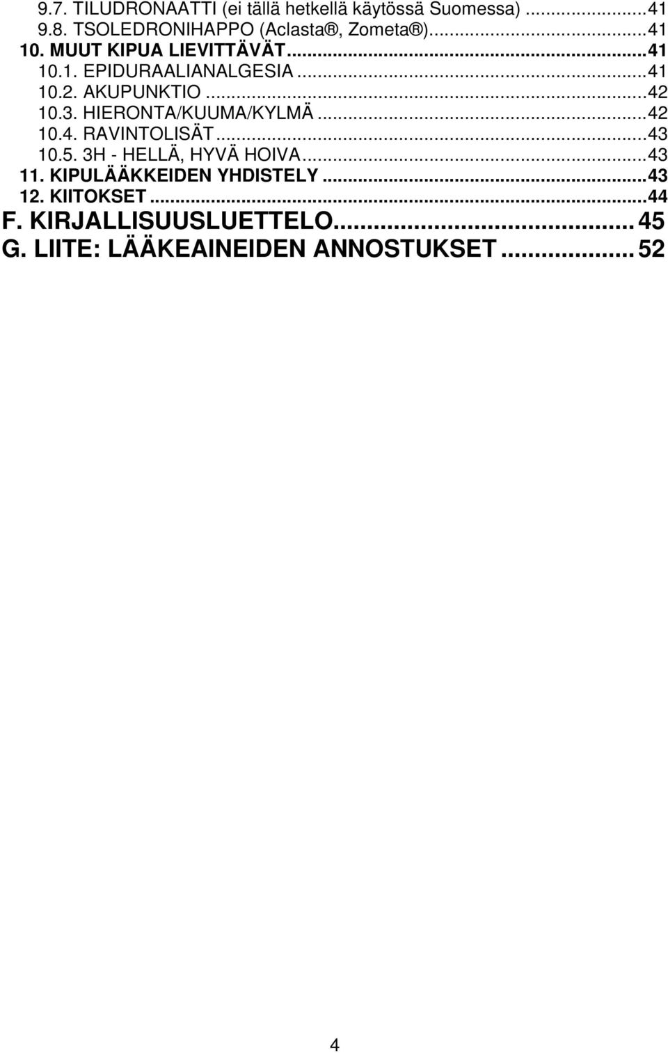 HIERONTA/KUUMA/KYLMÄ...42 10.4. RAVINTOLISÄT...43 10.5. 3H - HELLÄ, HYVÄ HOIVA...43 11.