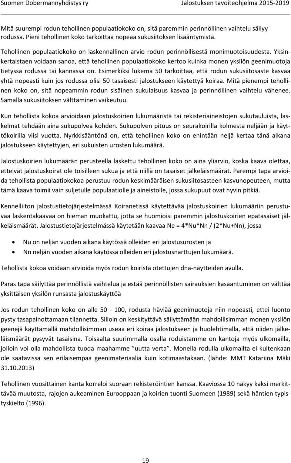 Yksinkertaistaen voidaan sanoa, että tehollinen populaatiokoko kertoo kuinka monen yksilön geenimuotoja tietyssä rodussa tai kannassa on.