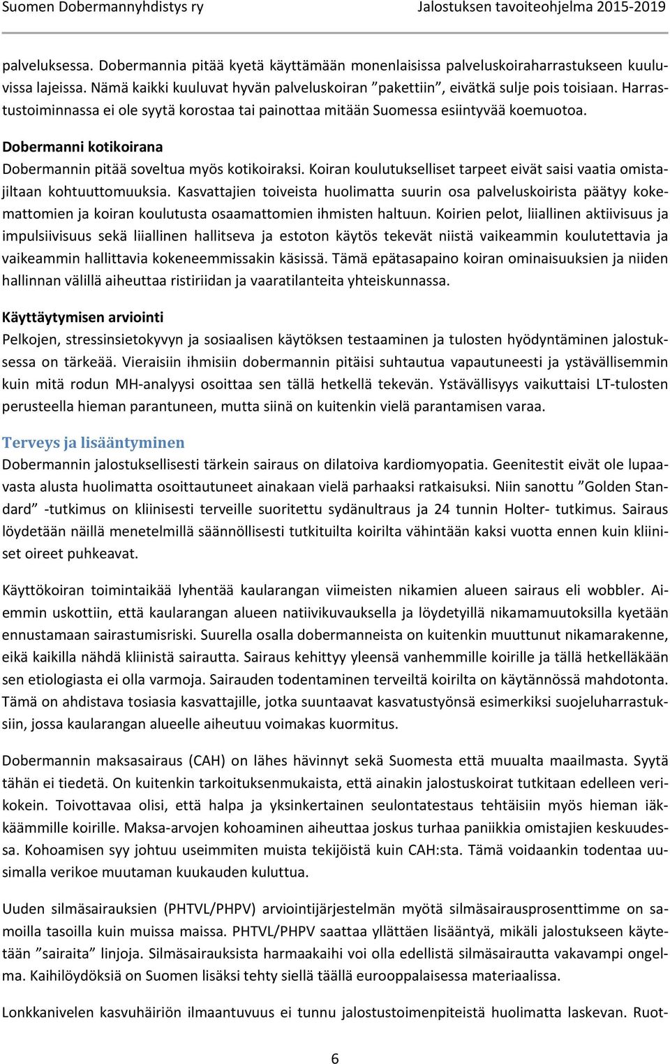 Koiran koulutukselliset tarpeet eivät saisi vaatia omistajiltaan kohtuuttomuuksia.