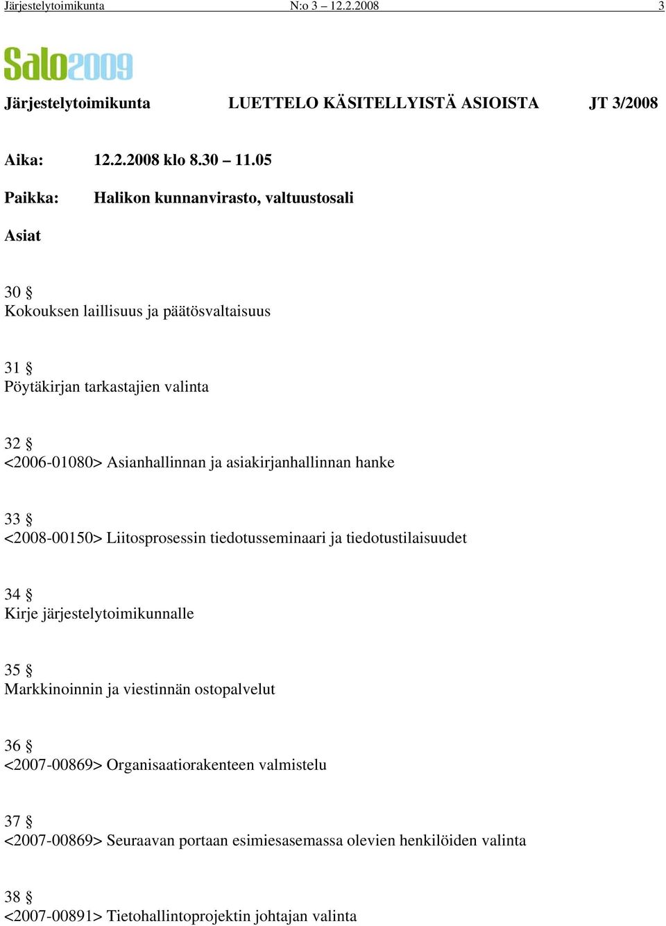 Asianhallinnan ja asiakirjanhallinnan hanke 33 <2008-00150> Liitosprosessin tiedotusseminaari ja tiedotustilaisuudet 34 Kirje järjestelytoimikunnalle 35