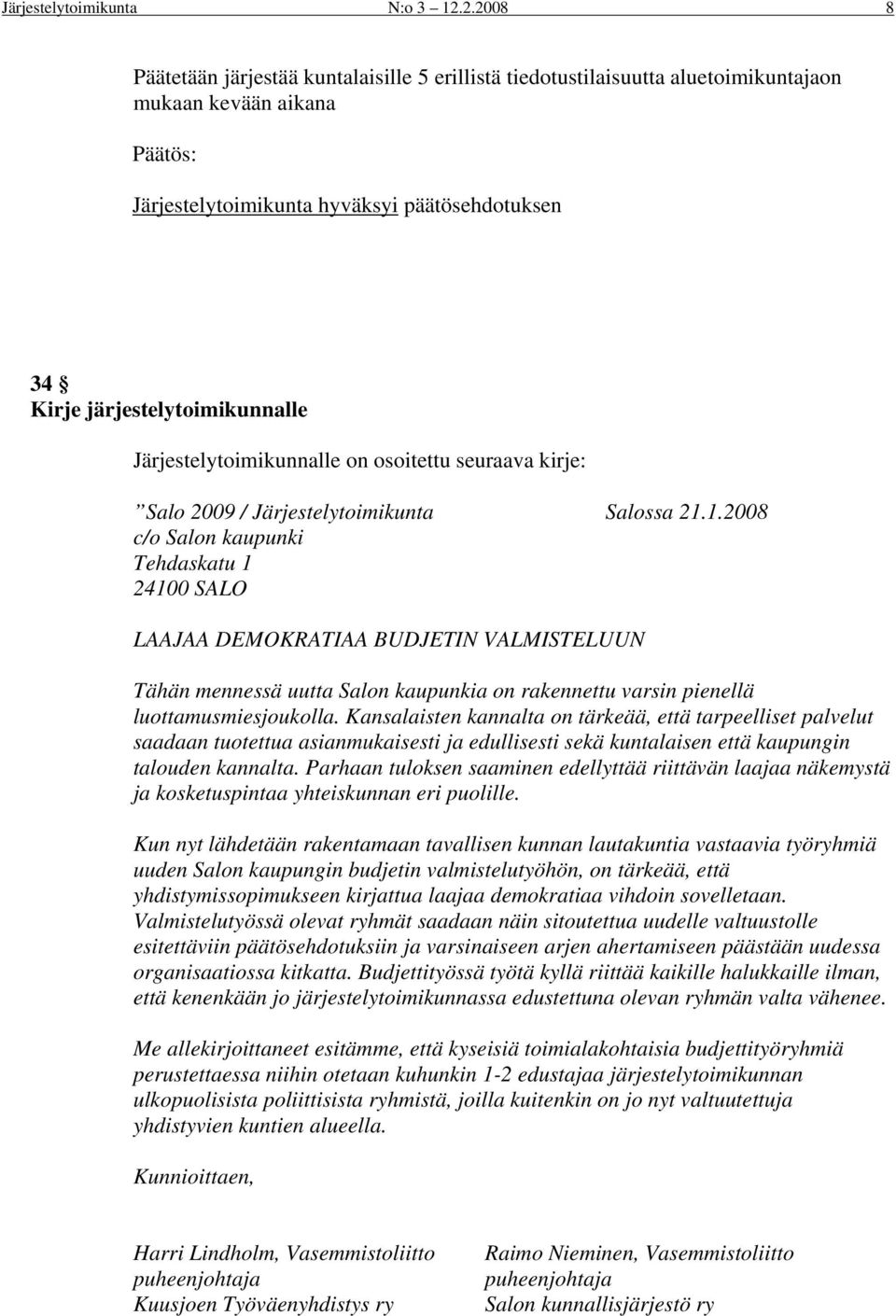 Järjestelytoimikunnalle on osoitettu seuraava kirje: Salo 2009 / Järjestelytoimikunta Salossa 21.