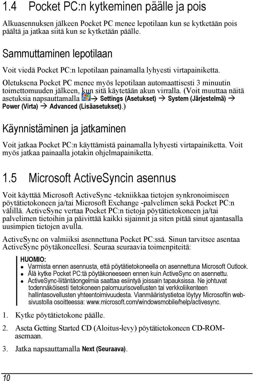 Oletuksena Pocket PC menee myös lepotilaan automaattisesti 3 minuutin toimettomuuden jälkeen, kun sitä käytetään akun virralla.