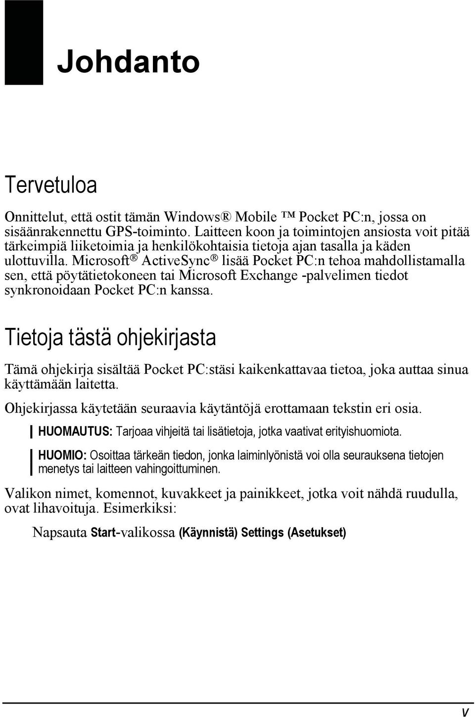 Microsoft ActiveSync lisää Pocket PC:n tehoa mahdollistamalla sen, että pöytätietokoneen tai Microsoft Exchange -palvelimen tiedot synkronoidaan Pocket PC:n kanssa.