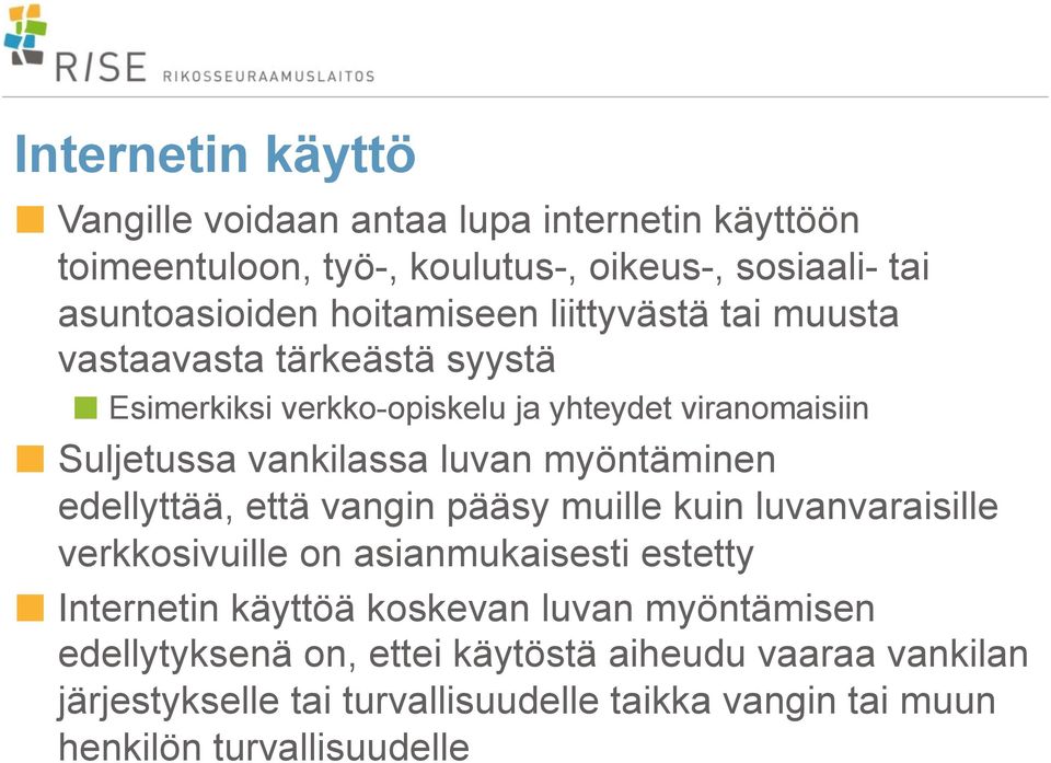 myöntäminen edellyttää, että vangin pääsy muille kuin luvanvaraisille verkkosivuille on asianmukaisesti estetty Internetin käyttöä koskevan luvan